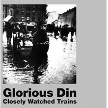 Glorious Din - Closely Watched Trains