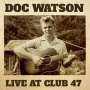 Watson, Doc - Live At Club 47