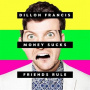 Francis, Dillon - Money Sucks, Friends Rule