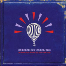Modest Mouse - We Were Dead Before the Ship Even Sank