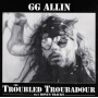 Allin, Gg - Troubled Troubadour