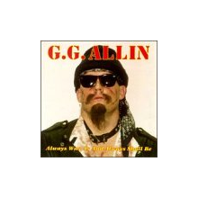 Allin, Gg - Always Was is & Always Shall Be