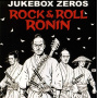 Jukebox Zeros - Rock & Roll Ronin