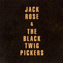 Rose, Jack & the Black Twig Pickers - Jack Rose & Black Twigs