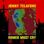 Telafone, Jonny - Romeo Must Cry