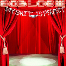 Bob Log Iii - My Shit is Perfect