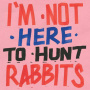 V/A - I'm Not Here To Hunt Rabbits