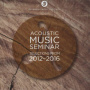 Acoustic Music Seminar - Selections From 2012-2016