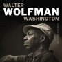 Wolfman Washington, Walter - My Future is My Past