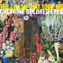 Crash That Took Me, the - Chlorine Colored Eyes