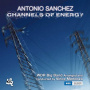 Sanchez, Antonio - Channels of Energy