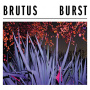 Brutus - Burst