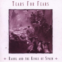 Tears For Fears - Raoul & Kings of Spain