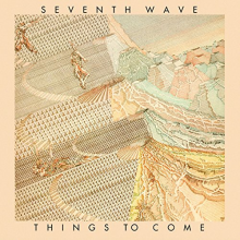 Seventh Wave - Things To Come