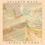 Seventh Wave - Things To Come