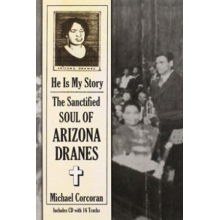 Arizona Dranes - He is My Story: the Sanctified