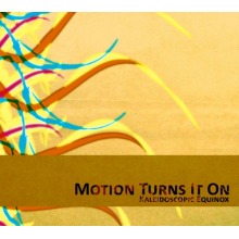Motion Turns It On - Kaleidoscopic Equinox