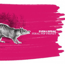 Even As We Speak - Feral Pop Frenzy