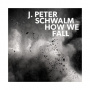 Schwalm, J. Peter - How We Fall