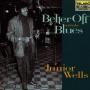 Wells, Junior - Better Off With the Blues