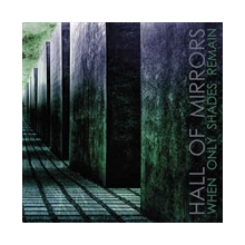 Hall of Mirrors - When Only Shades Remain