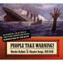 V/A - People Take Warning! Murder Ballads & Disaster Songs, 1913-1938