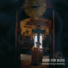 Born For Bliss - Between Living and Dreaming