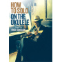 Sokolow, Fred - How To Solo On the Ukelele