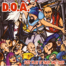 D.O.A. - Just Play It Over and Over