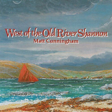 Cunningham, Matt - West of the Old River Shannon