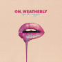 Oh Weatherly - Lips Like Oxygen