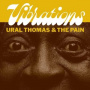 Ural Thomas & the Pain - Vibrations