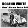 White, Roland - Wasn't Born To Rock 'N Roll
