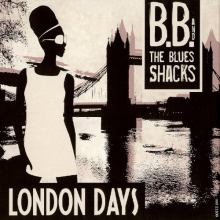 B.B. & the Blues Shacks - London Days