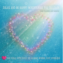 Koral, Bari -& Paul Averginos- - Relax and Be Happy; Mindfullness For Children