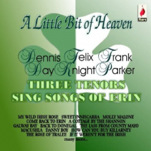 Day, Dennis & Felix Knight & Frank Parker - A Little Bit of Heaven - Three Tenors Sing Songs of Erin