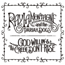 Lamontagne, Ray and the Pariah - God Willin' and the Creek Don't Rise