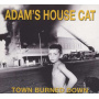 Adam's House Cat - Town Burned Down