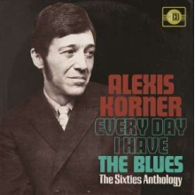 Korner, Alexis - Every Day I Have the Blues