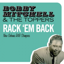 Mitchell, Bobby & the Toppers - Rack 'Em Back - New Orleans R&B Stompers