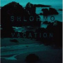 Shlohmo - Vacation
