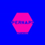 Perhaps - Hexagon