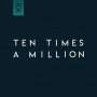 Ten Times a Million - Ten Times a Million