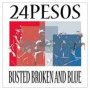 Twenty-Four Pesos - Busted Broken & Blue
