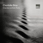 Bray, C. - Chamber and Solo Works