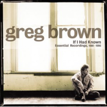 Brown, Greg - If I Had Known