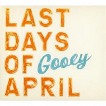 Last Days of April - Gooey