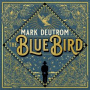Deutrom, Mark - Blue Bird