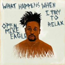 Open Mike Eagle - What Happens When I Try To Relax