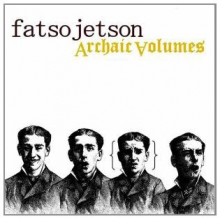 Fatso Jetson - Archaic Volumes